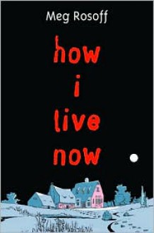 How I Live Now - Meg Rosoff