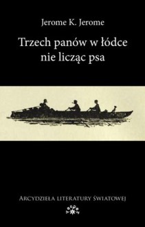 Trzech panów w łódce nie licząc psa - Jerome K. Jerome