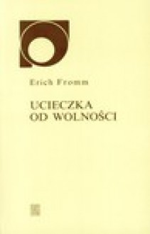 Ucieczka od wolności - Erich Fromm, Olga i Andrzej Ziemilscy