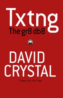 Txtng: The Gr8 Db8 - David Crystal