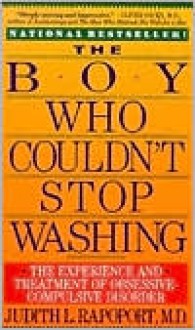 Boy Who Couldn't Stop Washing: The Experience and Treatment of Obsessive Compulsive Disorder - Judith L. Rapoport