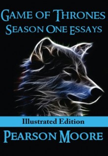 Game of Thrones Season One Essays Illustrated Edition - Pearson Moore