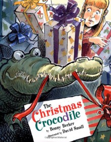 The Christmas Crocodile - Bonny Becker, David Small