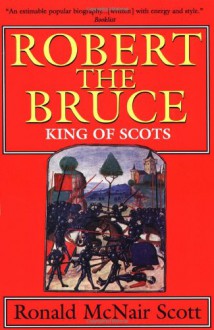 Robert the Bruce: King of Scots - Ronald McNair Scott