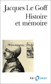 Histoire Et Mémoire - Jacques Le Goff