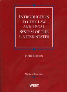 Introduction to the Law and Legal System of the United States, 5th - William Burnham