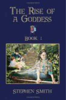 The Rise of a Goddess Book 1 - Stephen Smith