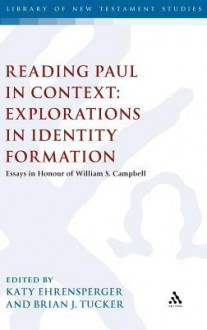 Reading Paul in Context: Explorations in Identity Formation: Essays in Honour of William S. Campbell - William S. Campbell, Kathy Ehrensperger, Brian J. Tucker