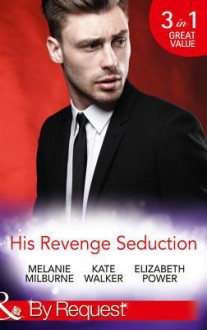 His Revenge Seduction (Mills & Boon By Request) - Melanie Milburne, Kate Walker, Elizabeth Power