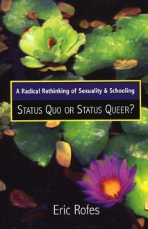 A Radical Rethinking of Sexuality and Schooling: Status Quo or Status Queer? - Eric Rofes