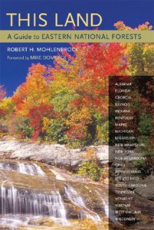 This Land: A Guide to Eastern National Forests - Robert H. Mohlenbrock