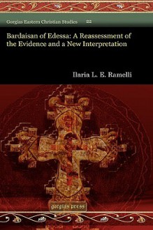 Bardaisan of Edessa: A Reassessment of the Evidence and a New Interpretation - Ilaria Ramelli