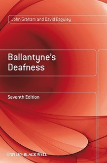 Ballantyne's Deafness - John Graham, David Baguley