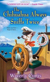 The Chihuahua Always Sniffs Twice (A Barking Detective Mystery) - Waverly Curtis