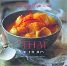 Thai in Minutes: Over 120 Inspirational Recipes - Vatcharin Bhumichitr