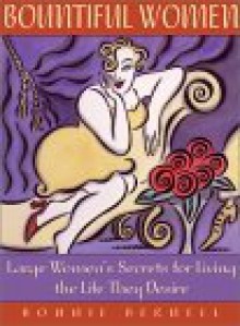 Bountiful Women: Large Women's Secrets for Living the Life They Desire - Bonnie Bernell, Carmen Renee Berry