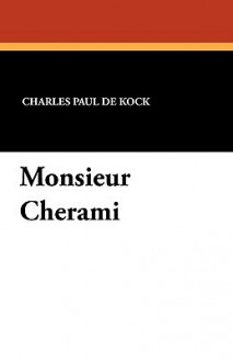 Monsieur Cherami - Charles Paul de Kock, Ch. Weber, George Burnham Ives