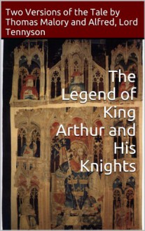 The Legend of King Arthur and His Knights: Two Versions of the Tale by Thomas Malory and Alfred, Lord Tennyson - Thomas Malory, Alfred Lord Tennyson, William Caxton, Paul A Boer Sr, H. Oskar Sommer