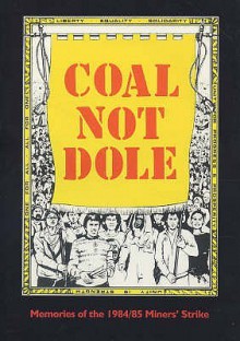 Coal Not Dole: Memories Of The 1984/85 Miners' Strike - Guthrie Hutton