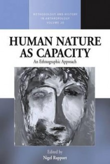 Human Nature as Capacity: Transcending Discourse and Classification - Nigel Rapport