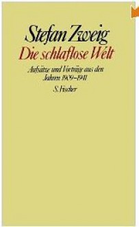 Die schlaflose Welt: Aufsätze und Vorträge aus den Jahren 1909-1941 - Stefan Zweig