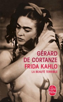 Frida Kahlo - Gérard de Cortanze