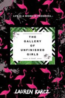 The Gallery of Unfinished Girls - Lauren Karcz