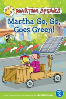 Martha Speaks: Martha Go, Go, Goes Green! - Susan Meddaugh