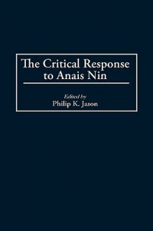 The Critical Response to Anais Nin - Philip K. Jason