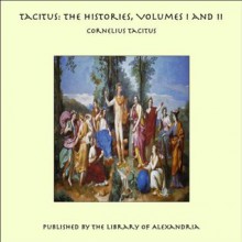 Tacitus: The Histories, Volumes I and II - Tacitus