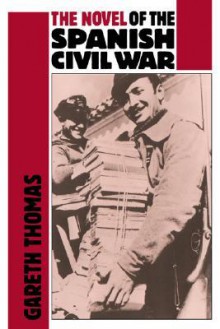 The Novel of the Spanish Civil War (1936 1975) - Gareth Thomas