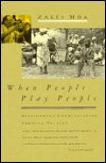 When People Play People: Development Communication Through Theatre - Zakes Mda