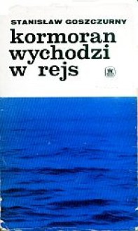 Kormoran wychodzi w rejs - Stanisław Goszczurny