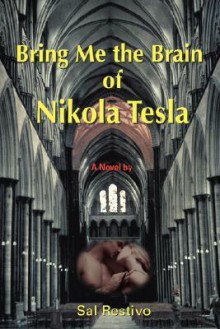 Bring Me the Brain of Nikola Tesla - Sal Restivo