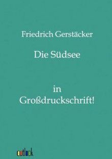 Die S Dsee - Friedrich Gerstäcker