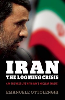 Iran: The Looming Crisis - Emanuele Ottolenghi