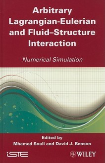 Arbitrary Lagrangian-Eulerian and Fluid-Structure Interaction: Numerical Simulation - M'hamed Souli, David J. Benson