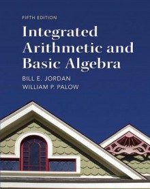 Integrated Arithmetic and Basic Algebra Plus New Mymathlab with Pearson Etext -- Access Card Package - Bill Jordan