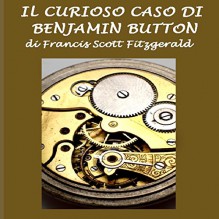 Il curioso caso di Benjamin Button [The Curious Case of Benjamin Button] - F. Scott Fitzgerald, Silvia Cecchini, Gli Ascoltalibri