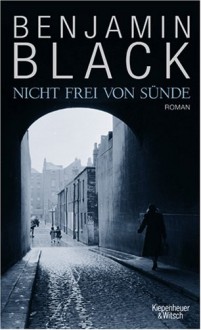 Nicht frei von Sünde - Benjamin Black, Christa Schuenke