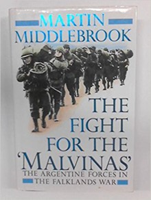 The Fight For The 'Malvinas': The Argentine Forces In The Falklands War - Martin Middlebrook