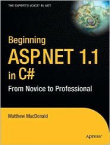 Beginning ASP.Net 1.1 in C#: From Novice to Professional - Matt MacDonald, Ewan Buckingham