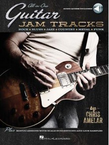 All-In-One Guitar Jam Tracks: Rock * Blues * Jazz * Country * Metal * Funk - Chris Amelar