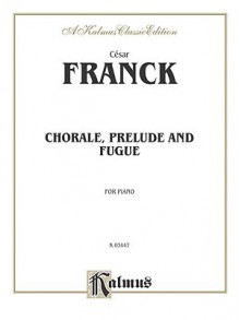 Prelude, Chorale and Fugue (Kalmus Edition) - Cesar Franck