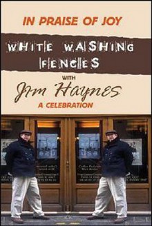 In Praise of Joy: White-Washing Fences with Jim Haynes; A Celebration - Jim Haynes