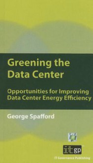 Greening the Data Center: Opportunities for Improving Data Center Energy Efficiency - It Governance Publishing