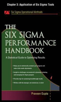 The Six SIGMA Performance Handbook, Chapter 3 - Application of Six SIGMA Tools - Praveen Gupta