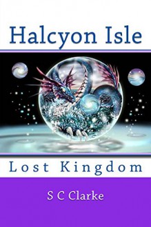 Halcyon Isle Lost Kingdom (Volume 2) - S C Clarke