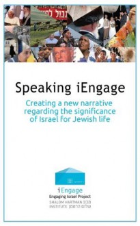 Speaking iEngage: Creating a New Narrative Regarding the Significance of Israel for Jewish Life - Donniel Hartman, Tal Becker, Yossi Klein Halevi, Yehuda Kurtzer, Suzanne Last Stone, Marcie Lenk, Rachel Sabath Beit-Halachmi, Gil Troy, Alan Abbey