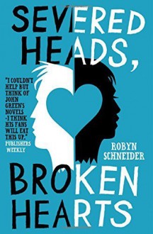 Severed Heads, Broken Hearts by Schneider, Robyn (2013) Paperback - Robyn Schneider